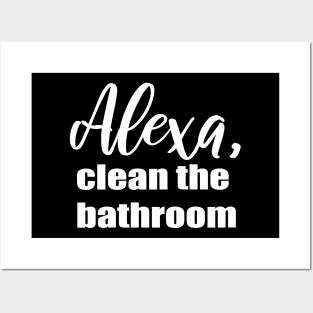 Alexa Clean the Bathroom Posters and Art